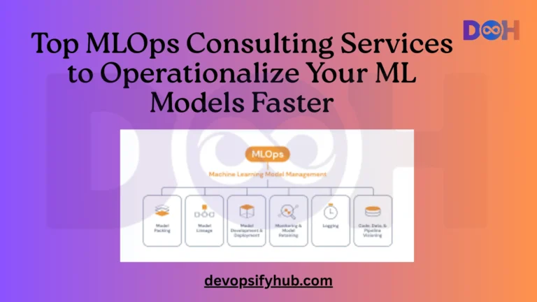 Top MLOps Consulting Services to Operationalize Your ML Models Faster